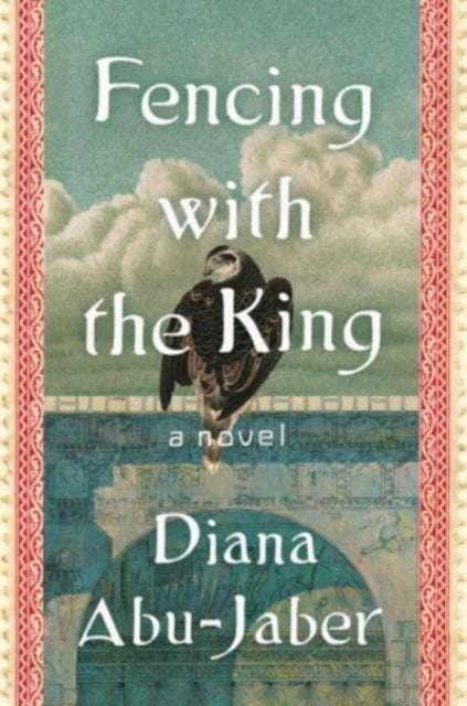 Fencing with the King: A Novel by Diana Abu-Jaber book cover.