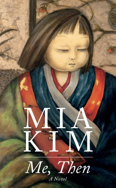 Me, Then: A Novel by Mia Kim, featuring a painting of a child.