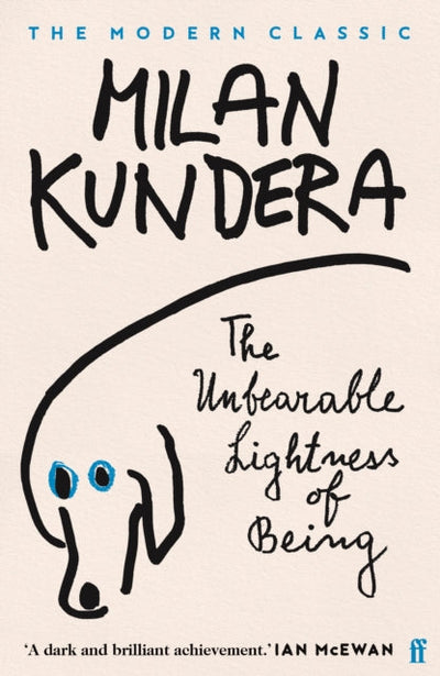 The Unbearable Lightness of Being : 'A dark and brilliant achievement' (Ian McEwan)