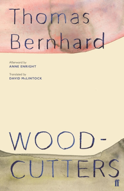 Woodcutters by Thomas Bernhard, translated by David McLintock.