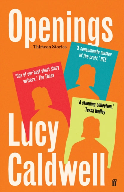 Openings by Lucy Caldwell, a collection of thirteen short stories.