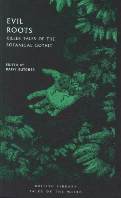 Evil Roots : Killer Tales of the Botanical Gothic