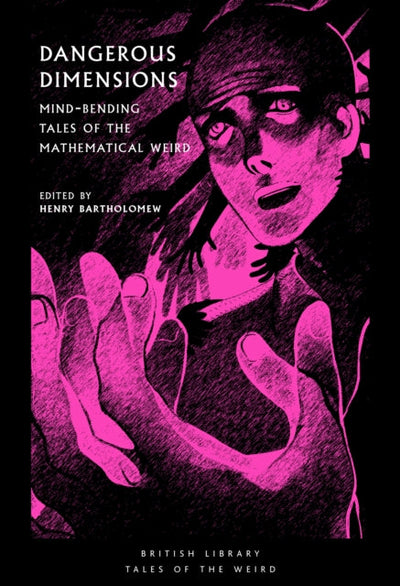 Dangerous Dimensions : Mind-bending Tales of the Mathematical Weird