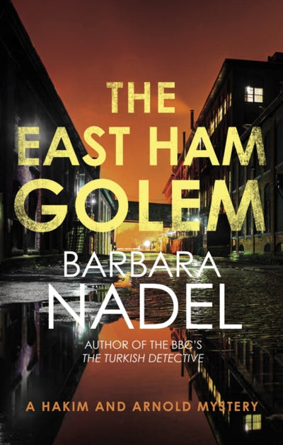 The East Ham Golem : From the author of the Inspector Ikmen series, inspiration for the BBCâ€™s The Turkish Detective
