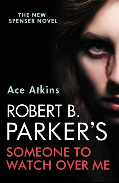 Book cover of Robert B. Parker's Someone to Watch Over Me by Ace Atkins, featuring a close-up of a woman's intense face with blood tears.