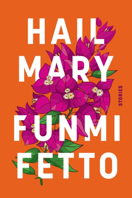 Book cover for Hail Mary by Funmi Fetto, featuring pink bougainvillea on an orange background.