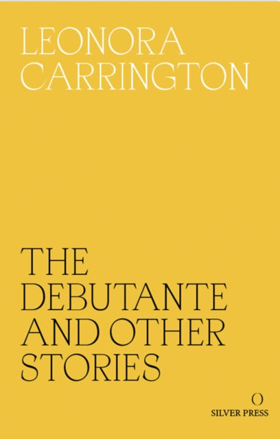 The Debutante and Other Stories by Leonora Carrington on a yellow background.