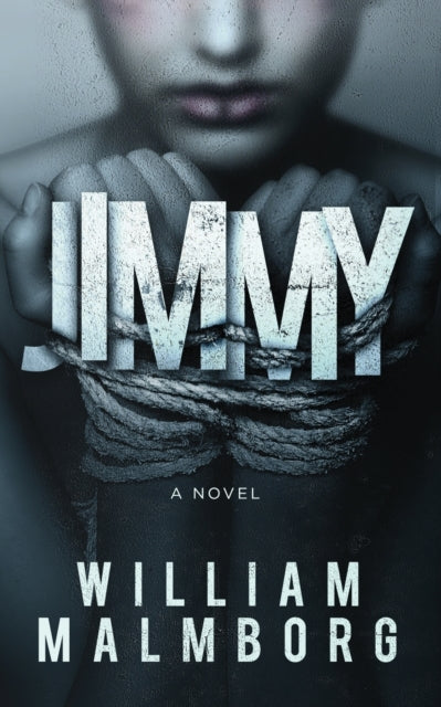 Jimmy, a novel by William Malmborg, featuring bound hands and distressed text.