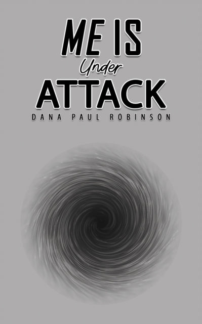 Book cover for "Me Is Under Attack" by Dana Paul Robinson.