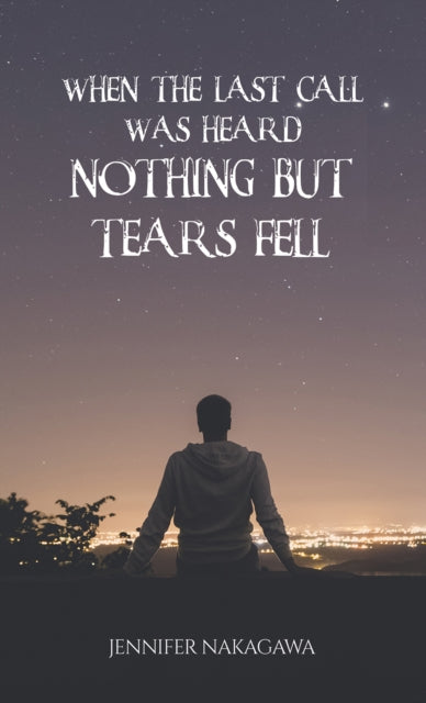 Book cover with a person looking at a city at night and the title "When the Last Call Was Heard... Nothing but Tears Fell".