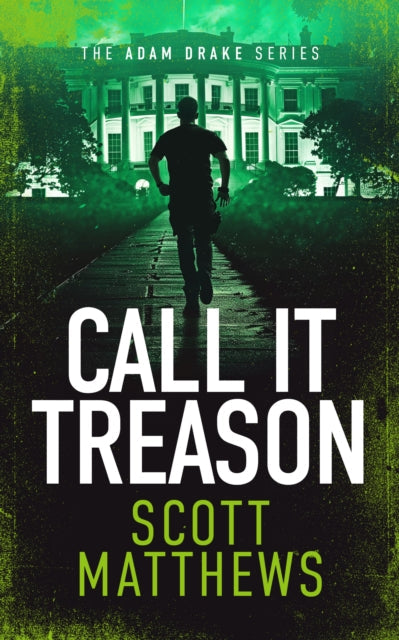 Call It Treason, an Adam Drake novel, features the White House and a running figure.