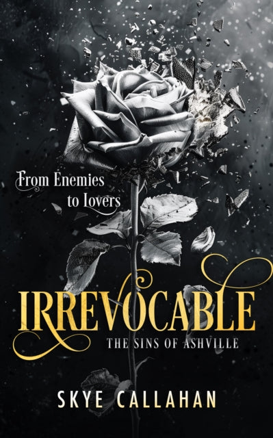 Book cover for Irrevocable by Skye Callahan, featuring a black and white rose shattering.