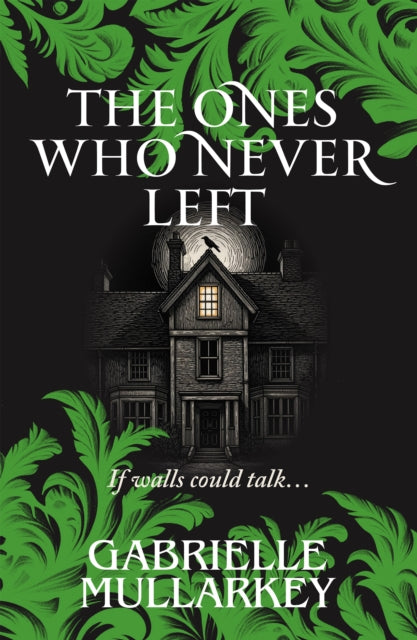 The Ones Who Never Left book cover with a haunted house and green foliage.