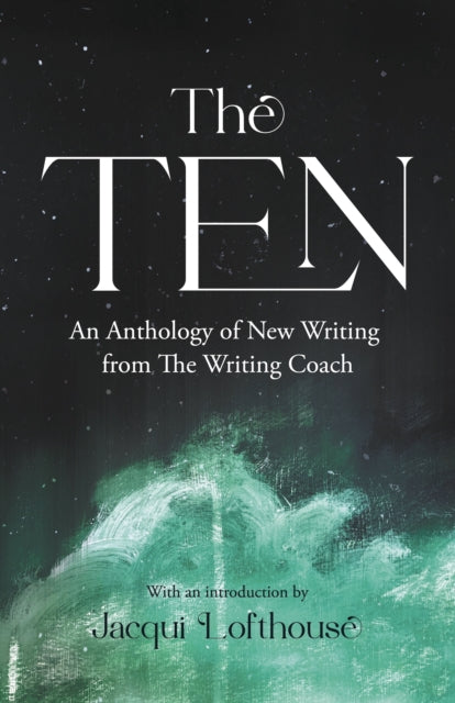 The Ten: An Anthology of New Writing from The Writing Coach book cover.