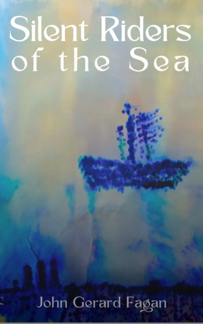 Book cover for Silent Riders of the Sea by John Gerard Fagan.