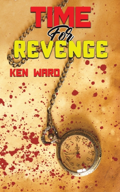 Book cover for "Time For Revenge" by Ken Ward with a pocket watch and blood splatters.