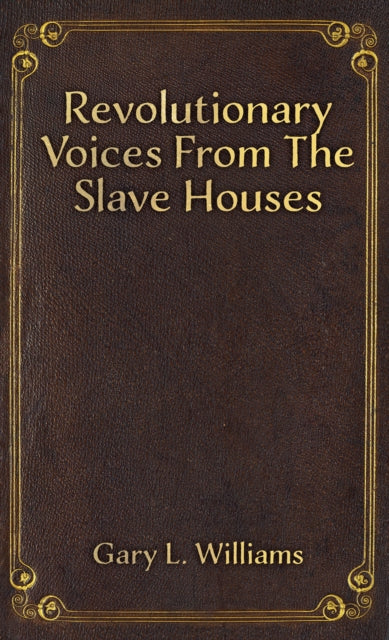 Revolutionary Voices from the Slave Houses by Gary L. Williams book cover.