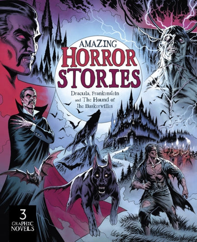 Amazing Horror Stories : Three Graphic Novels in One: Dracula, Frankenstein, and the Hound of the Baskervilles