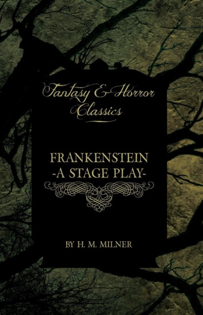 Frankenstein - A Stage Play by H. M. Milner, Fantasy and Horror Classics book cover.
