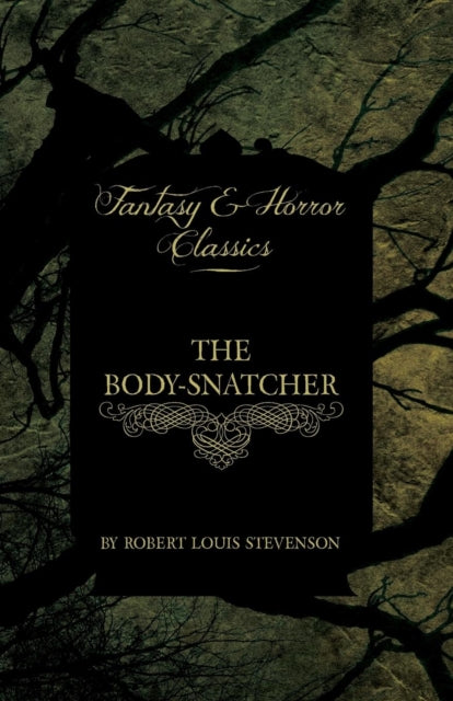The Body-Snatcher Fantasy and Horror Classics by Robert Louis Stevenson