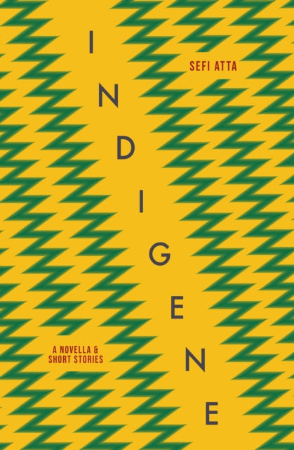 Indigene: A novella and short stories by Sefi Atta book cover.