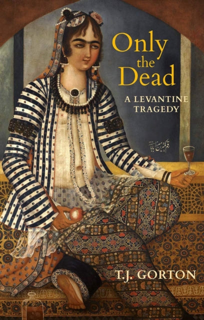 Only The Dead : A Levantine Tragedy book cover featuring a painting of a woman.