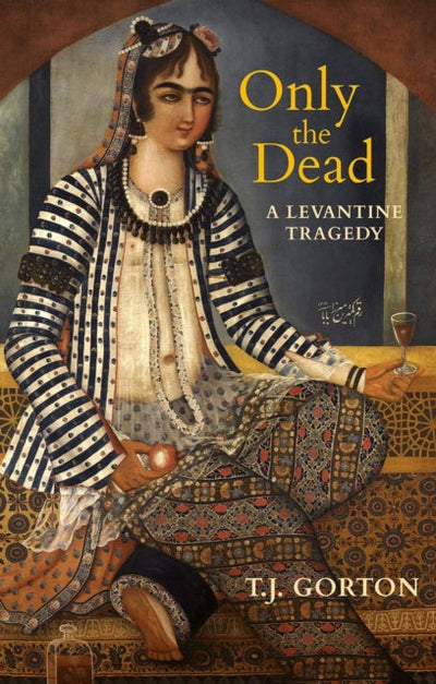 Only The Dead : A Levantine Tragedy