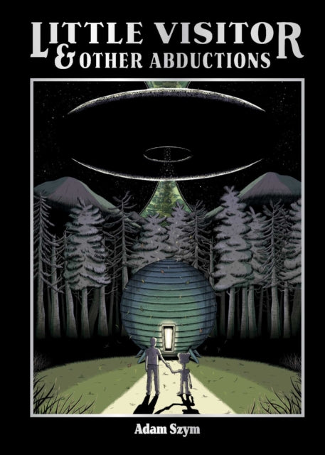 Book cover for "Little Visitor & Other Abductions" by Adam Szym.