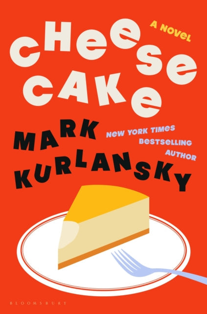 Cheesecake: A Novel by Mark Kurlansky, featuring a slice of cheesecake on a plate.