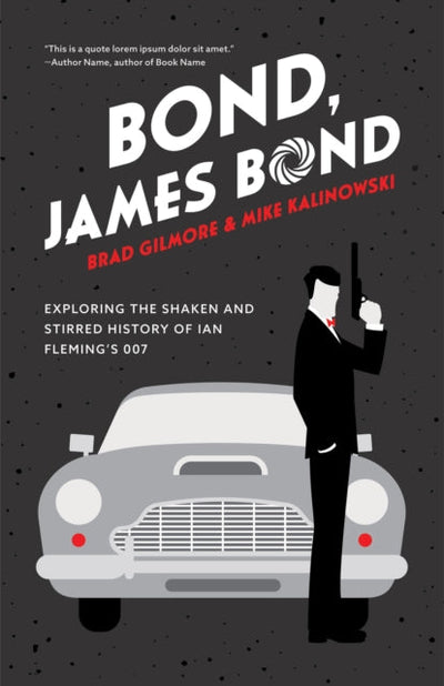 Bond, James Bond : Exploring the Shaken and Stirred History of Ian Fleming's 007