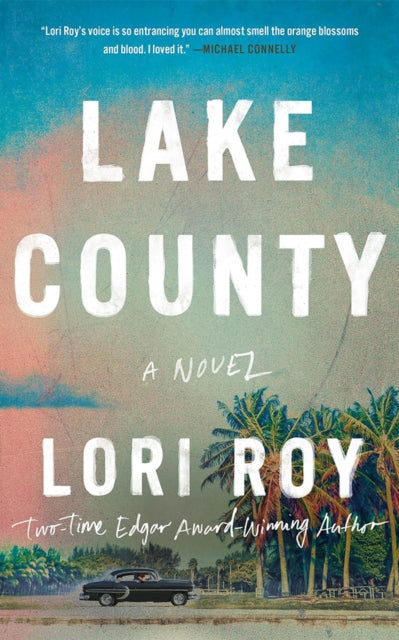 Lake County: A Novel by Lori Roy, featuring a vintage car and palm trees.