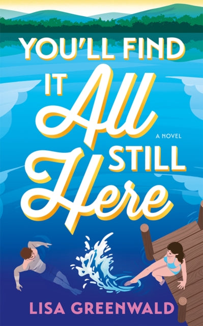 You'll Find It All Still Here : A Novel