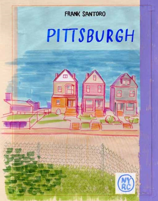 Pittsburgh by Frank Santoro, a colorful illustration of houses and a fence.