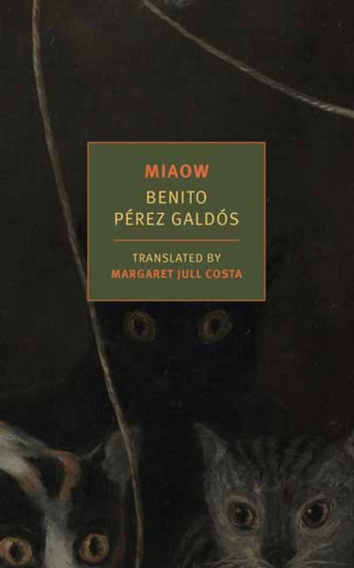 Miaow by Benito Pérez Galdós, translated by Margaret Jull Costa, on a dark background with cats.
