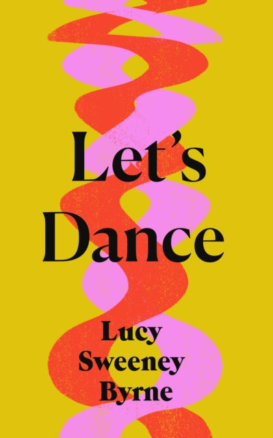 Book cover for "Let's Dance" by Lucy Sweeney Byrne with wavy pink and red design.