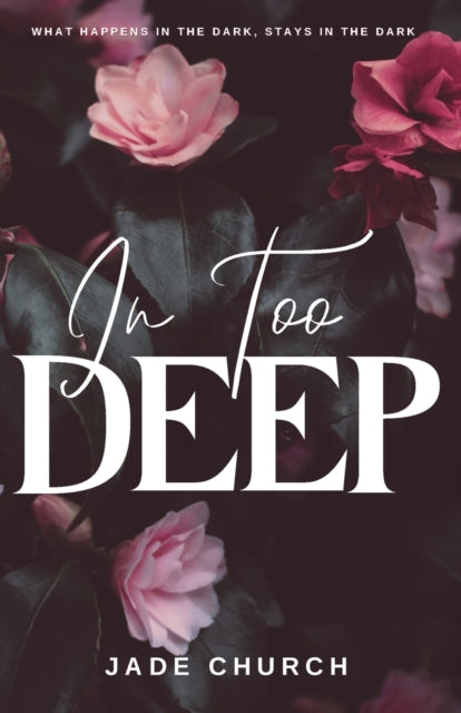 Book cover for "In Too Deep" by Jade Church with flowers.
