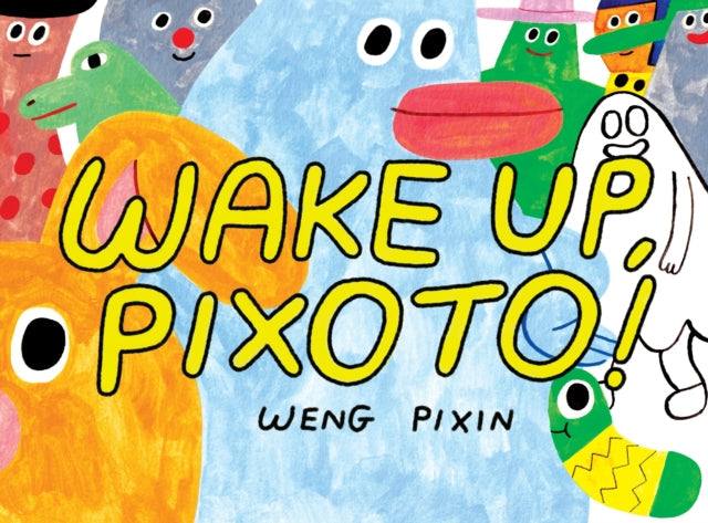 Wake Up, Pixoto! book cover with colorful cartoon characters and yellow text.