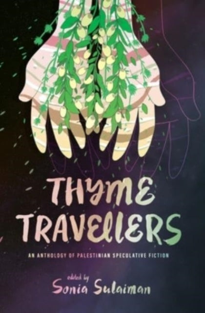Thyme Travellers: An Anthology of Palestinian Speculative Fiction book cover.