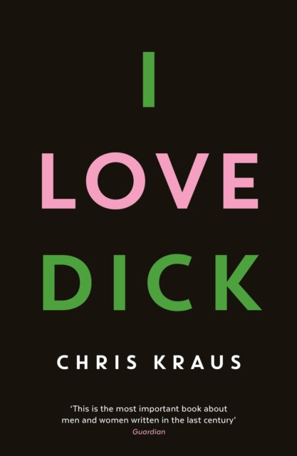 I Love Dick by Chris Kraus book cover.