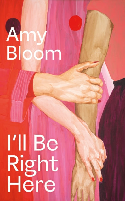 Book cover for "I'll Be Right Here" by Amy Bloom.