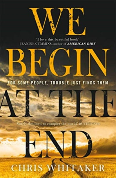 We Begin at the End : The multi-award-winning thriller from the bestselling author of ALL THE COLOURS OF THE DARK