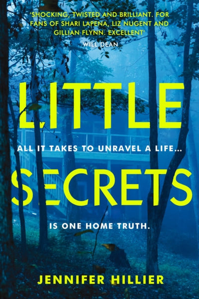 Little Secrets : 'For fans of Shari Lapena, Liz Nugent and Gillian Flynn' Will Dean, author of The Last Thing to Burn