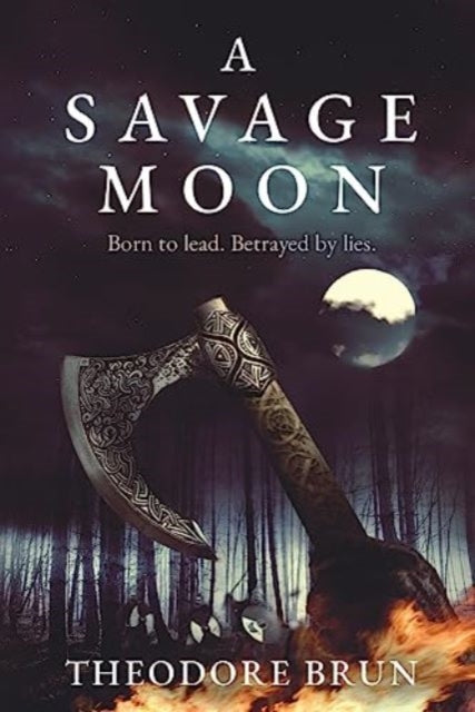 Book cover for A Savage Moon by Theodore Brun featuring an axe and a moon.