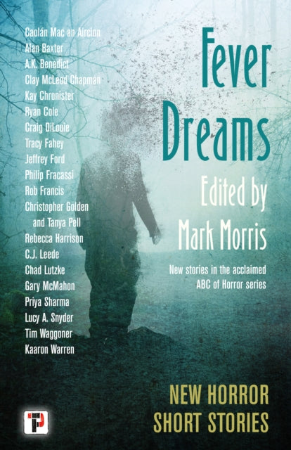 Fever Dreams: New Horror Short Stories edited by Mark Morris.