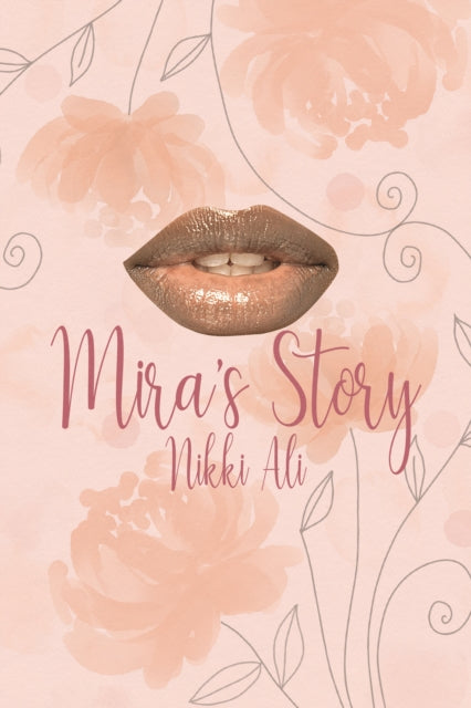 A book cover with lips and floral designs titled "Mira's Story" by Nikki Ali.