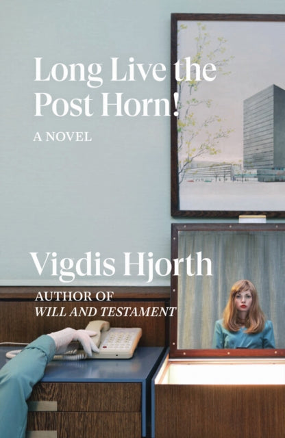 Long Live the Post Horn! A Novel by Vigdis Hjorth.