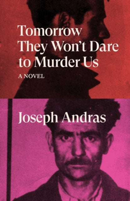 Tomorrow They Won't Dare to Murder Us book cover with author Joseph Andras.