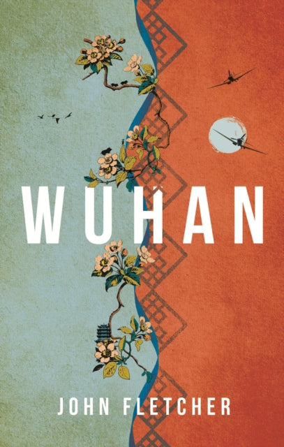 Book cover for Wuhan by John Fletcher, featuring floral art and airplanes.