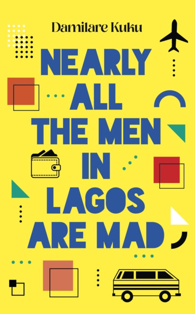Book cover for "Nearly All the Men in Lagos Are Mad" by Damilare Kuku.