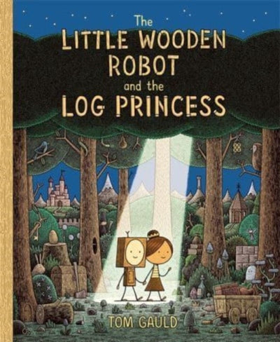 The Little Wooden Robot and the Log Princess : Winner of Foyles Childrenâ€™s Book of the Year